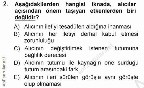 2. soru: Aşağıdakilerden hangisi iknada, alıcılar açısından önem taşıyan etkenlerden biri değildir? A) Alıcının iletiyi tesadü…