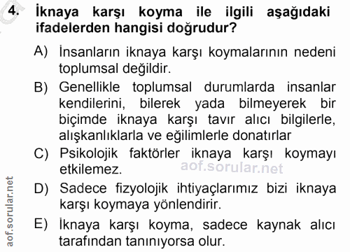 4. soru: İknaya karşı koyma ile ilgili aşağıdaki ifadelerden hangisi doğrudur? A) İnsanların iknaya karşı koymalarının nedeni…