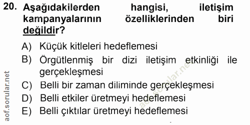 20. soru: Aşağıdakilerden hangisi, iletişim kampanyalarının özelliklerinden biri değildir? A) Küçük kitleleri hedeflemesi B) Or…