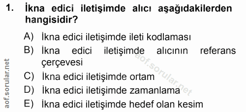 1. soru: İkna edici iletişimde alıcı aşağıdakilerden hangisidir? A) Ikna edici iletişimde ileti kodlaması B) İkna edici iletiș…
