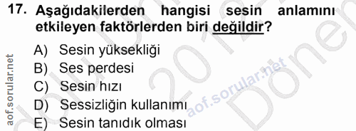 17. soru: Aşağıdakilerden hangisi sesin anlamını etkileyen faktörlerden biri değildir? A) Sesin yüksekliği B) Ses perdesi ar.ne…