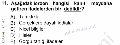 11. soru: Aşağıdakilerden hangisi kanıtı meydana getiren ifadelerden biri değildir? A) Tanıklıklar B) Gerçeklere dayalı iddiala…