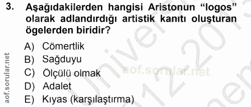 3. soru: Aşağıdakilerden hangisi Aristonun "logos" olarak adlandırdığı artistik kanıtı oluşturan ögelerden biridir? A) Cömertl…