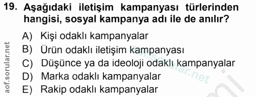 19. soru: Aşağıdaki iletişim kampanyası türlerinden hangisi, sosyal kampanya adı ile de anılır? A) Kişi odaklı kampanyalar B) Ü…