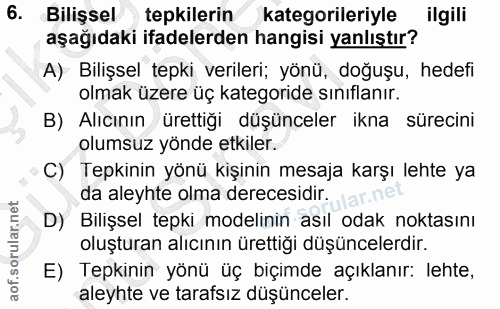 6. soru: Bilişsel tepkilerin kategorileriyle ilgili aşağıdaki ifadelerden hangisi yanlıştır? A) Bilişsel tepki verileri; yönü,…
