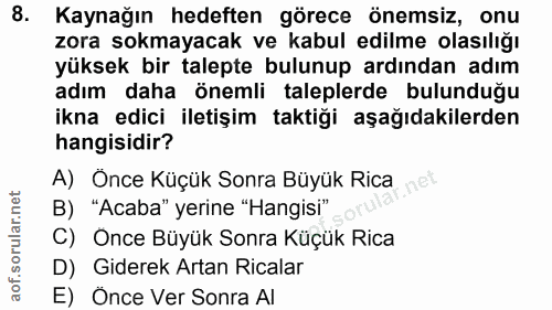 8. soru: Kaynağın hedeften görece önemsiz, onu zora sokmayacak ve kabul edilme olasılığı yüksek bir talepte bulunup ardından a…