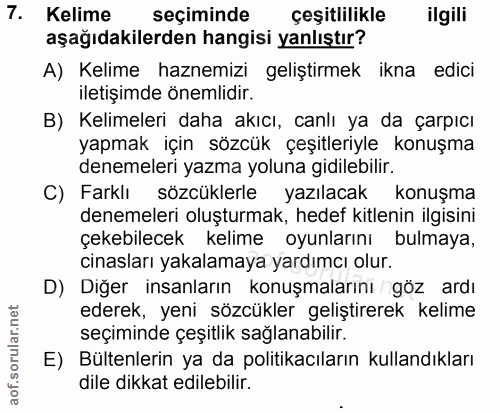 7. soru: Kelime seçiminde çeşitlilikle ilgili aşağıdakilerden hangisi yanlıştır? A) Kelime haznemizi geliştirmek ikna edici il…