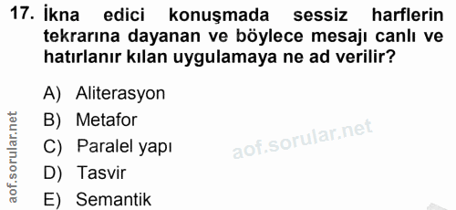 17. soru: İkna edici konuşmada sessiz harflerin tekrarına dayanan ve böylece mesajı canlı ve hatırlanır kılan uygulamaya ne ad…