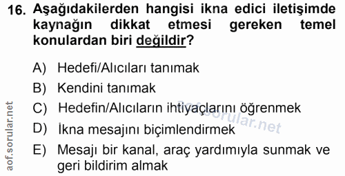 16. soru: Aşağıdakilerden hangisi ikna edici iletişimde kaynağın dikkat etmesi gereken temel konulardan biri değildir? A) Hedef…
