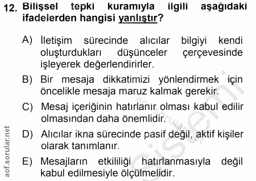12. soru: Bilişsel tepki kuramıyla ilgili aşağıdaki ifadelerden hangisi yanlıştır? A) Iletişim sürecinde alıcılar bilgiyi kendi…