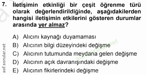 7. soru: İletişimin etkinliği bir çeşit öğrenme türü olarak değerlendirildiğinde, aşağıdakilerden hangisi iletişimin etkilerin…