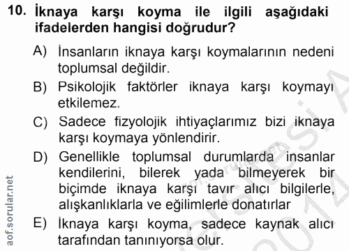 10. soru: İknaya karşı koyma ile ilgili aşağıdaki ifadelerden hangisi doğrudur? A) Insanların iknaya karşı koymalarının nedeni…
