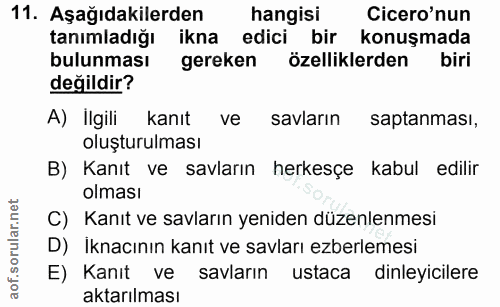 11. soru: Aşağıdakilerden hangisi Cicero'nun tanımladığı ikna edici bir konuşmada bulunması gereken özelliklerden biri değildir…