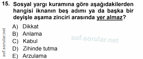 15. soru: Sosyal yargı kuramına göre aşağıdakilerden hangisi iknanın beş adımı ya da başka bir deyişle aşama zinciri arasında y…