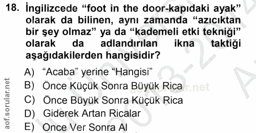 18. soru: Ingilizcede "foot in the door-kapıdaki ayak" olarak da bilinen, aynı zamanda "azıcıktan bir şey olmaz" ya da "kademel…