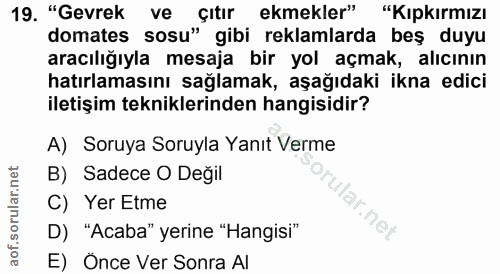 19. soru: "Gevrek ve çıtır ekmekler" "Kıpkırmızı domates sosu" gibi reklamlarda beş duyu aracılığıyla mesaja bir yol açmak, alı…