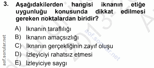 3. soru: Aşağıdakilerden hangisi iknanın etiğe uygunluğu konusunda dikkat edilmesi gereken noktalardan biridir? A) İknanın tar…