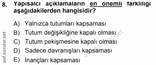8. soru: Yapısalcı açıklamaların en önemli tarklılığı aşağıdakilerden hangisidir? A) Yalnızca tutumları kapsaması B) Tutum değ…