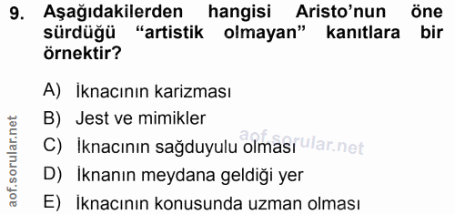 9. soru: Aşağıdakilerden hangisi Aristo'nun öne sürdüğü "artistik olmayan" kanıtlara bir örnektir? A) İknacının karizması B) J…