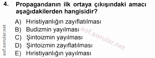 4. soru: Propagandanın ilk ortaya çıkışındaki amacı aşağıdakilerden hangisidir? A) Hıristiyanlığın zayıflatılması B) Budizmin…