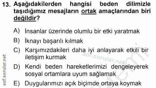 13. soru: Aşağıdakilerden hangisi beden dilimizle taşıdığımız mesajların ortak amaçlarından biri değildir? A) Insanlar üzerinde…