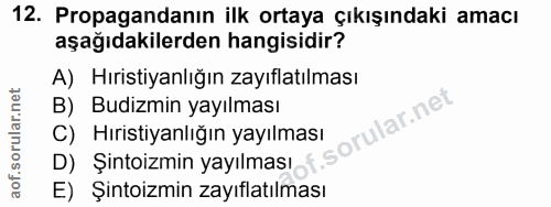12. soru: Propagandanın ilk ortaya çıkışındaki amacı aşağıdakilerden hangisidir? A) Hıristiyanlığın zayıflatılması B) Budizmin…