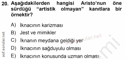 20. soru: Aşağıdakilerden hangisi Aristo'nun Öne sürdüğü "artistik olmayan" kanıtlara bir örnektir? A) İknacının karizması B) J…