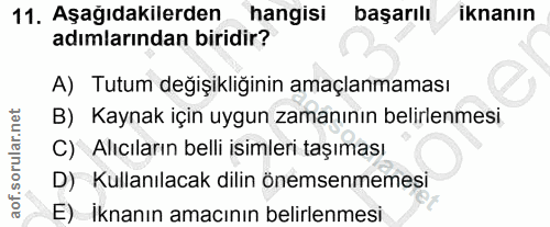 11. soru: Aşağıdakilerden hangisi başarılı iknanın adımlarından biridir? A) Tutum değişıklığinin amaçlanmaması B) Kaynak için u…