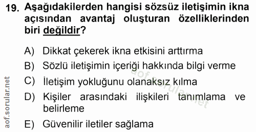 19. soru: Aşağıdakilerden hangisi sözsüz iletişimin ikna açısından avantaj oluşturan özelliklerinden biri değildir? A) Dikkat ç…