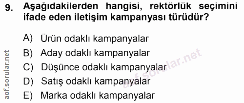 9. soru: Aşağıdakilerden hangisi, rektörlük seçimini ifade eden iletişim kampanyası türüdür? A) Urün odaklı kampanyalar B) Ada…