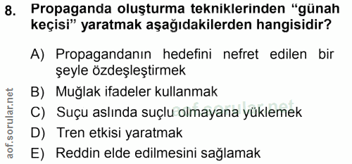 8. soru: Propaganda oluşturma tekniklerinden "günah keçisi" yaratmak aşağıdakilerden hangisidir? A) Propagandanın hedefini nef…