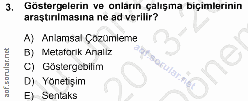 3. soru: Göstergelerin ve onların çalışma biçimlerinin araştırılmasına ne ad verilir? A) Anlamsal Çözümleme B) Metaforik Anali…