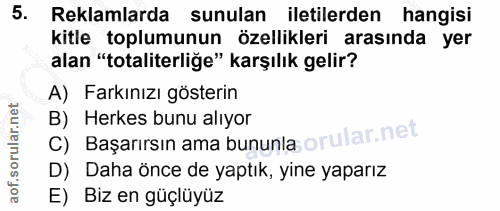 5. soru: Reklamlarda sunulan iletilerden hangisi kitle toplumunun özellikleri arasında yer alan "totaliterliğe" karşılık gelir…