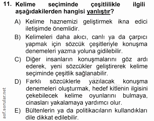 11. soru: Kelime seçiminde çeşitlilikle ilgili aşağıdakilerden hangisi yanlıştır? A) Kelime haznemizi geliştirmek ikna edici il…