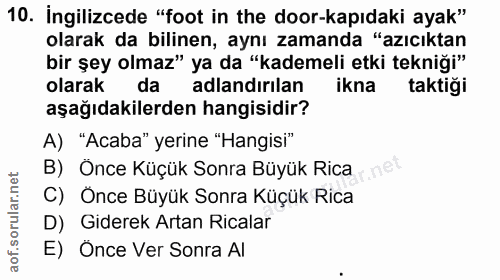 10. soru: İngilizcede "foot in the door-kapıdaki ayak" olarak da bilinen, aynı zamanda "azıcıktan bir şey olmaz" ya da "kademel…