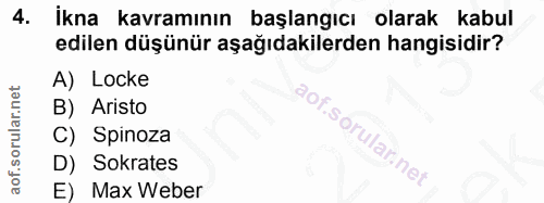 4. soru: İkna kavramının başlangıcı olarak kabul edilen düşünür aşağıdakilerden hangisidir? A) Locke B) Aristo C) Spinoza D) S…