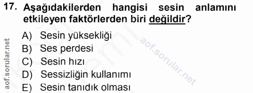 17. soru: Aşağıdakilerden hangisi sesin anlamını etkileyen faktörlerden biri değildir? A) Sesin yüksekliği B) Ses perdesi Sesin…