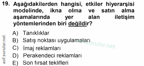 19. soru: Aşağıdakilerden hangisi, etkiler hiyerarşisi modelinde, ikna olma ve satın alma aşamalarında yer alan iletişim yöntem…