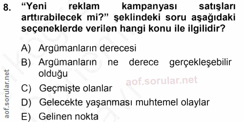 8. soru: "Yeni reklam kampanyası satışları arttırabilecek mi?" şeklindeki soru aşağıdaki seçeneklerde verilen hangi konu ile i…