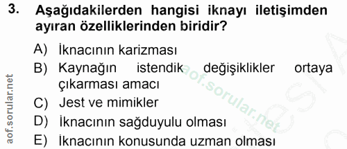 3. soru: Aşağıdakilerden hangisi iknayı iletişimden ayıran özelliklerinden biridir? A) İknacının karizması B) Kaynağın istendi…