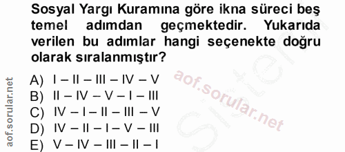 7. soru: Sosyal Yargı Kuramına göre ikna süreci beş temel adımdan geçmektedir. Yukarıda verilen bu adımlar hangi seçenekte doğ…