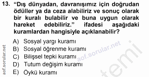 13. soru: "Dış dünyadan, davranışımız için doğrudan ödüller ya da ceza alabiliriz ve sonuç olarak bir kuralı bulabilir ve buna…