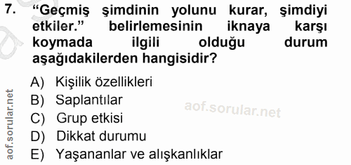 7. soru: "Geçmiş şimdinin yolunu kurar, şimdiyi etkiler." belirlemesinin iknaya karşı koymada ilgili olduğu durum aşağıdakiler…