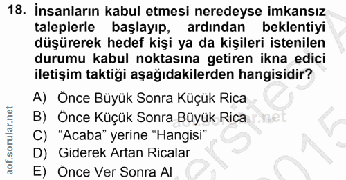 18. soru: Insanların kabul etmesi neredeyse imkansız taleplerle başlayıp, ardindan beklentiyi düşürerek hedef kişi ya da kişile…
