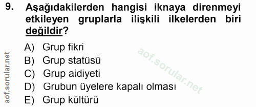 9. soru: Aşağıdakilerden hangisi iknaya direnmeyi etkileyen gruplarla ilişkili ilkelerden biri değildir? A) Grup fikri B) Grup…