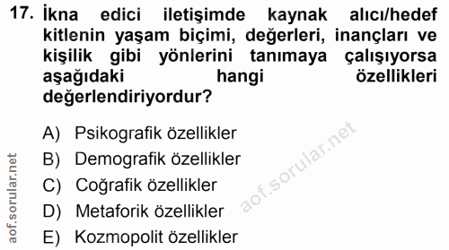 17. soru: İkna edici iletişimde kaynak alıcı/hedef kitlenin yaşam biçimi, değerleri, inançları ve kişilik gibi yönlerini tanıma…