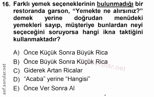 16. soru: Farklı yemek seçeneklerinin bulunmadığı bir restoranda garson, "Yemekte ne alırsınız?" demek yerine dogrudan menüdeki…