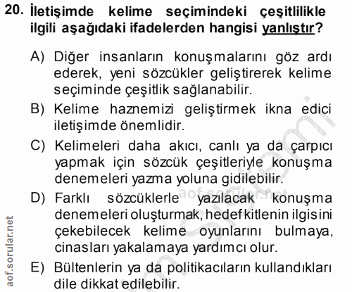 20. soru: Iletişimde kelime seçimindeki çeşitlilikle ilgili aşağıdaki ifadelerden hangisi yanlıştır? A) Diğer insanların konuşm…