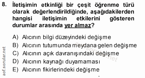 8. soru: İletişimin etkinliği bir çeşit öğrenme türü olarak değerlendirildiğinde, aşağıdakilerden hangisi iletişimin etkilerin…