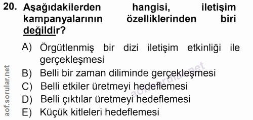 20. soru: Aşağıdakilerden hangisi, iletişim kampanyalarının özelliklerinden biri değildir? A) Örgütlenmiş bir dizi iletişim etk…